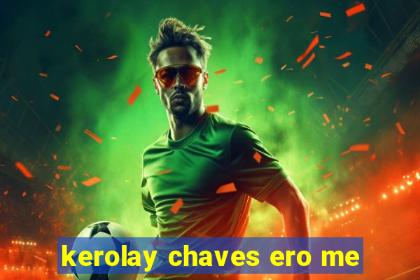 kerolay chaves ero me